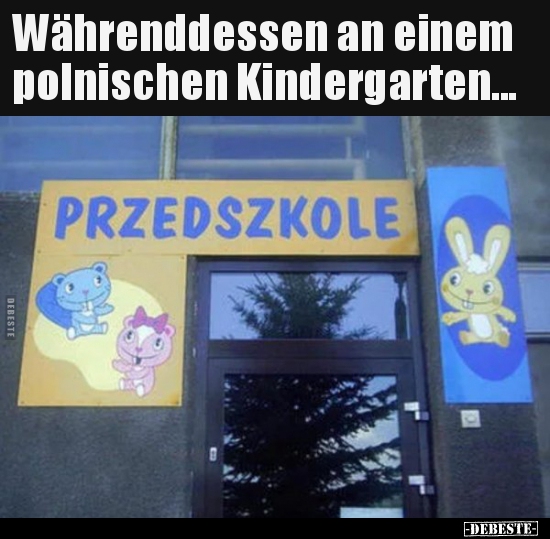 Währenddessen an einem polnischen Kindergarten... - Lustige Bilder | DEBESTE.de