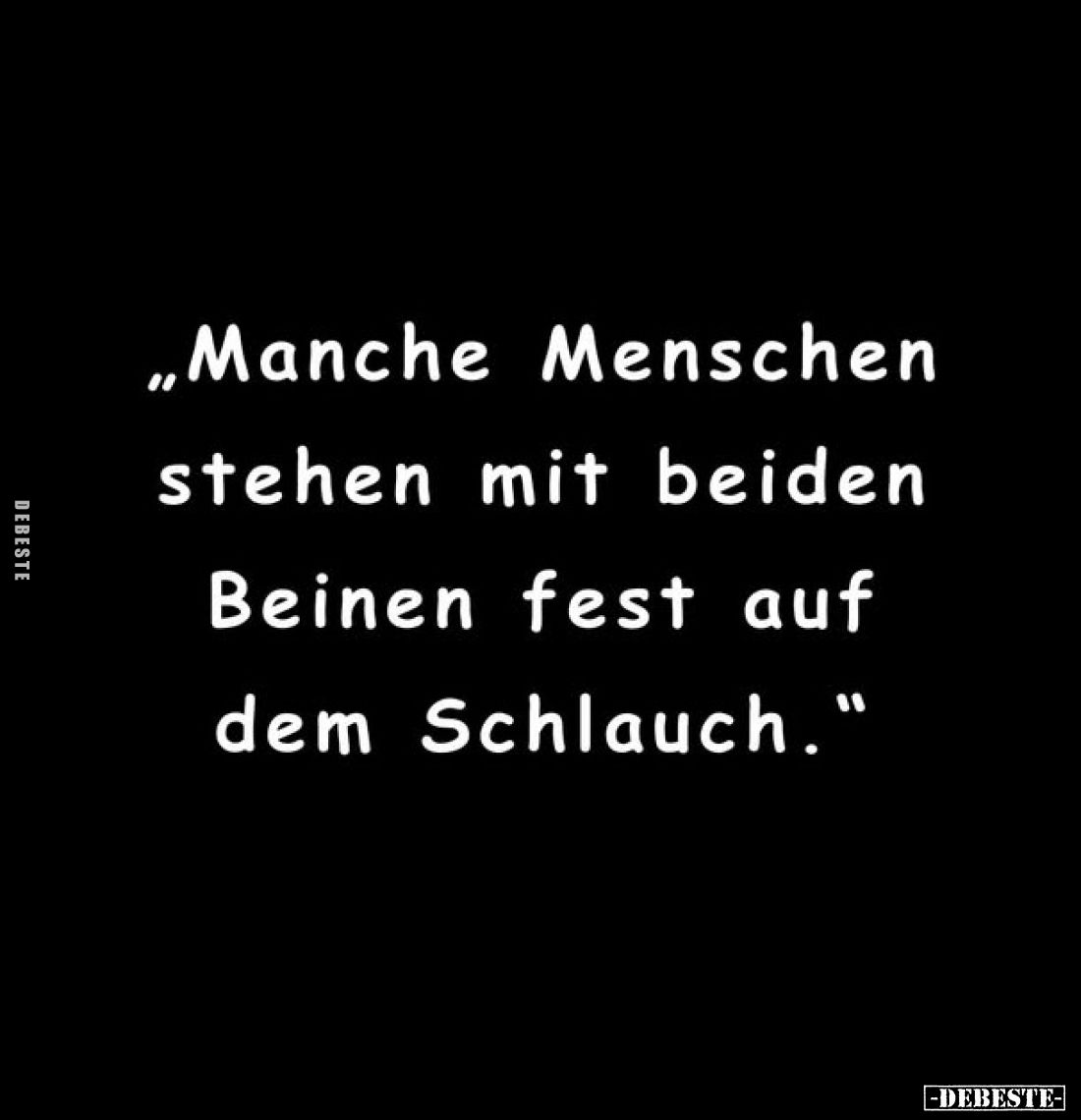 „Manche Menschen stehen mit beiden Beinen fest auf dem Schlauch."