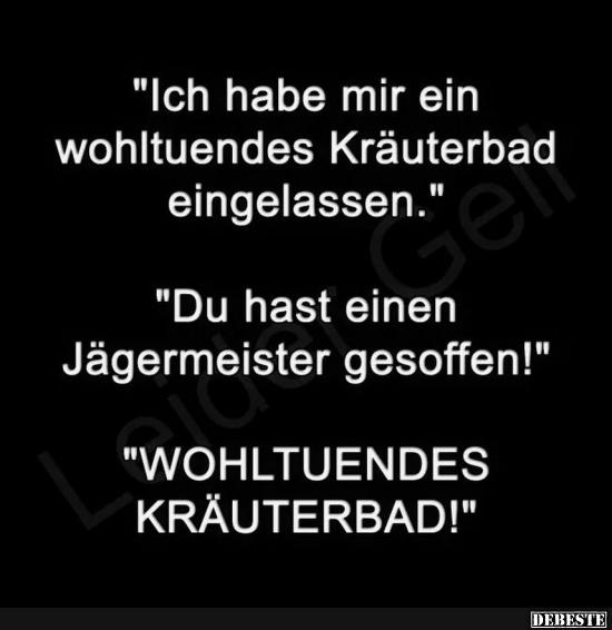 Ich habe mir ein wohltuendes Kräuterbad eingelassen?