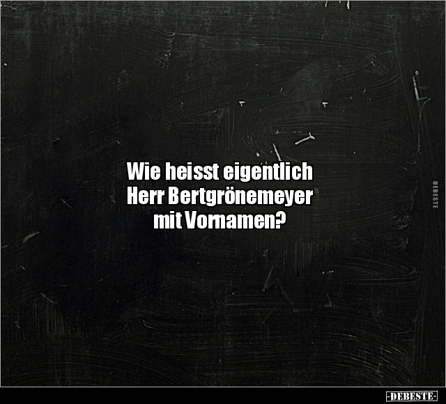Wie heisst eigentlich Herr Bertgrönemeyer mit Vornamen?.. - Lustige Bilder | DEBESTE.de