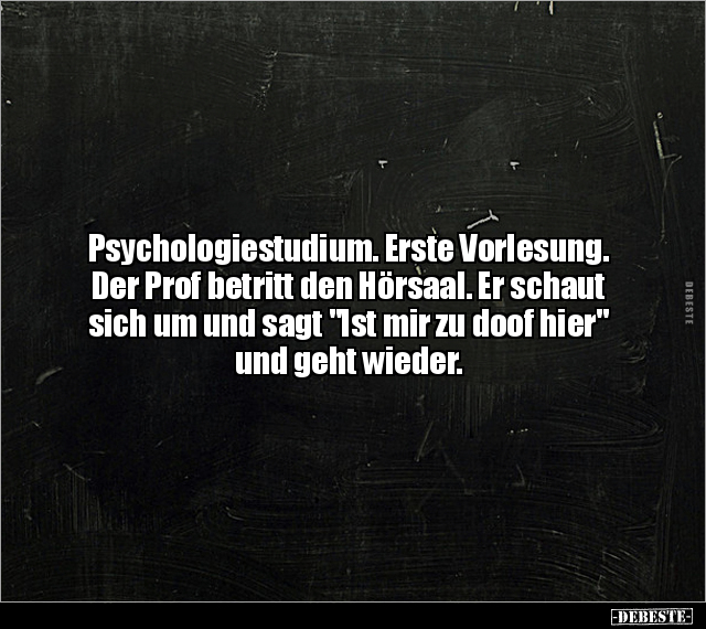 Psychologiestudium. Erste Vorlesung. Der Prof betritt den.. - Lustige Bilder | DEBESTE.de