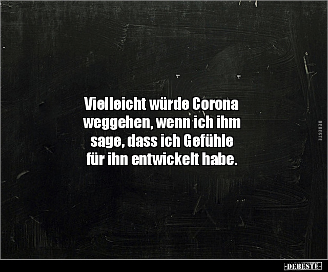 Vielleicht würde Corona weggehen, wenn ich ihm sage, dass.. - Lustige Bilder | DEBESTE.de
