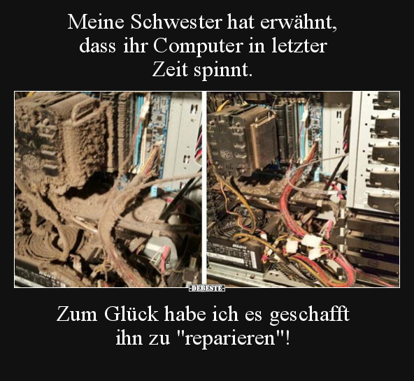 Meine Schwester hat erwähnt, dass ihr Computer in letzter.. - Lustige Bilder | DEBESTE.de