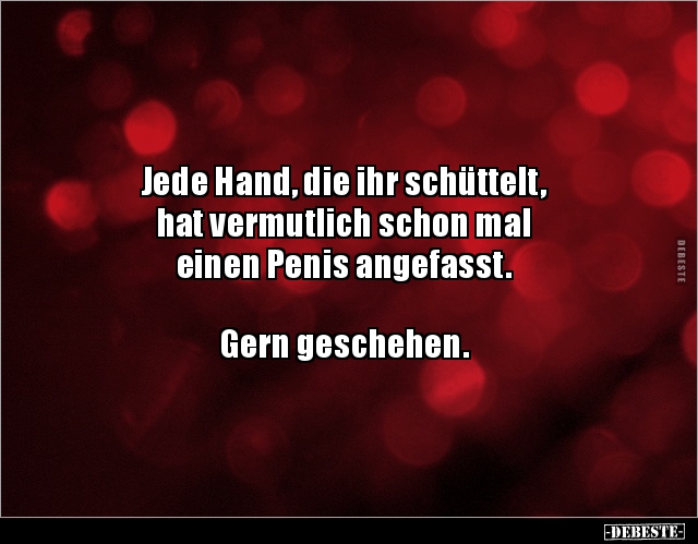 Jede Hand, die ihr schüttelt, hat vermutlich schon mal.. - Lustige Bilder | DEBESTE.de