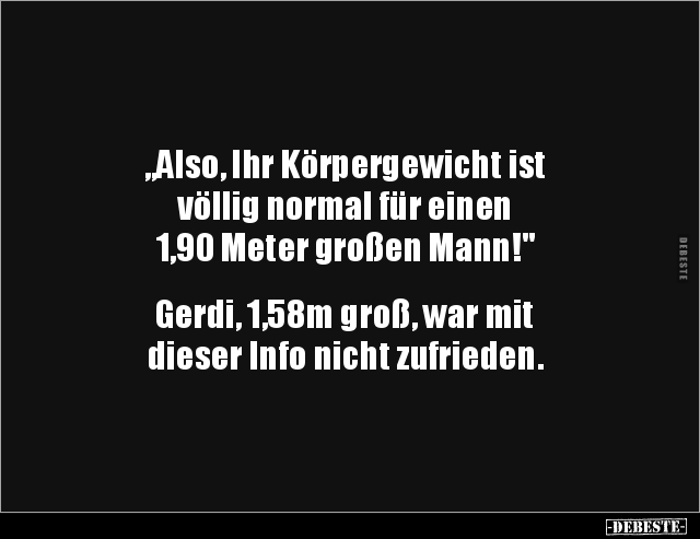 „Also, Ihr Körpergewicht ist völlig normal für einen 1,90.." - Lustige Bilder | DEBESTE.de