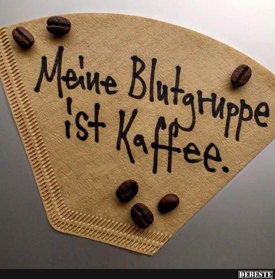 Meine Blutgruppe ist Kaffee. Lustige Bilder, Sprüche, Witze, echt lustig