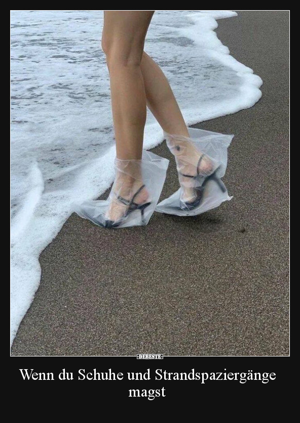 Wenn du Schuhe und Strandspaziergänge magst.. - Lustige Bilder | DEBESTE.de