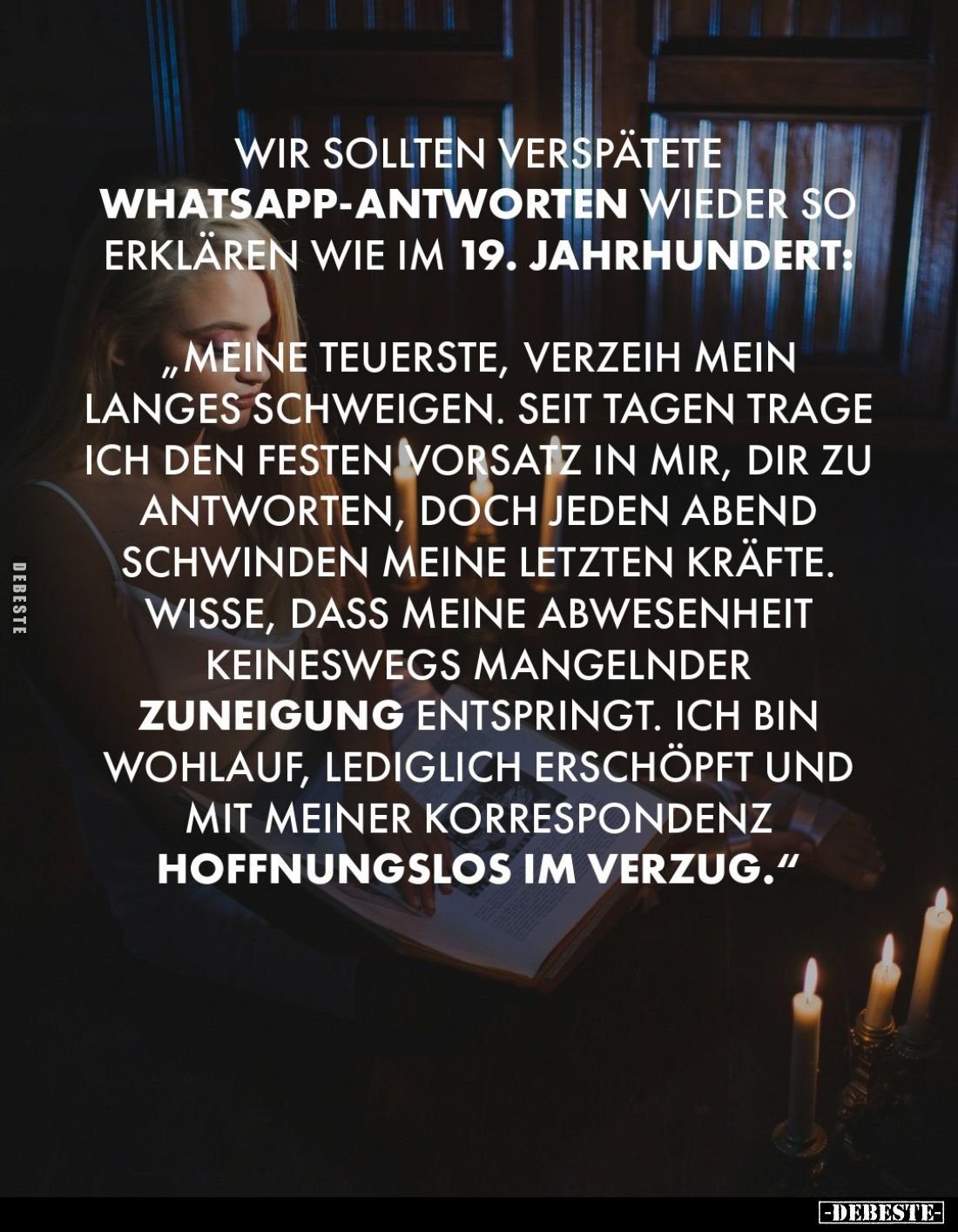 Wir sollten verspätete Whatsapp-Antworten wieder so erklären wie im 19. Jahrhundert:
"Meine Teuerste, verzeih mein lang...