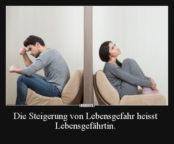 Die Steigerung von Lebensgefahr heisst Lebensgefährtin... - Lustige Bilder | DEBESTE.de