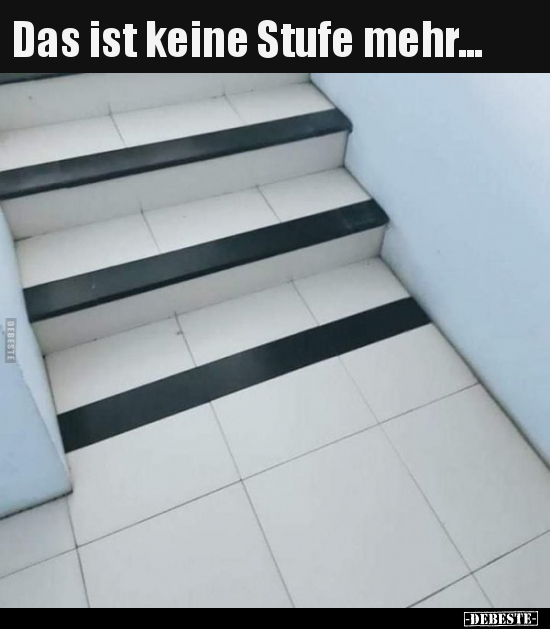 Das ist keine Stufe mehr... - Lustige Bilder | DEBESTE.de