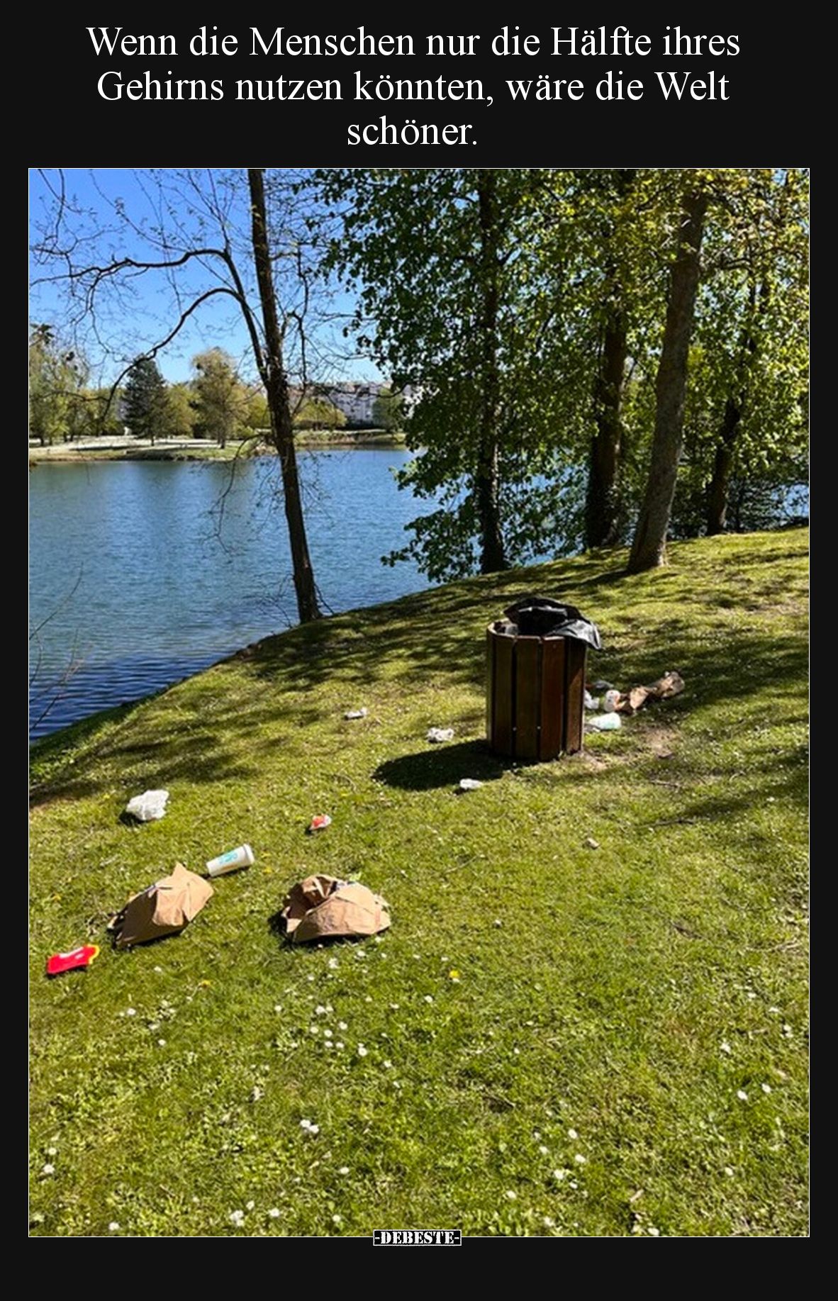 Wenn die Menschen nur die Hälfte ihres Gehirns nutzen könnten, wäre die Welt schöner.
