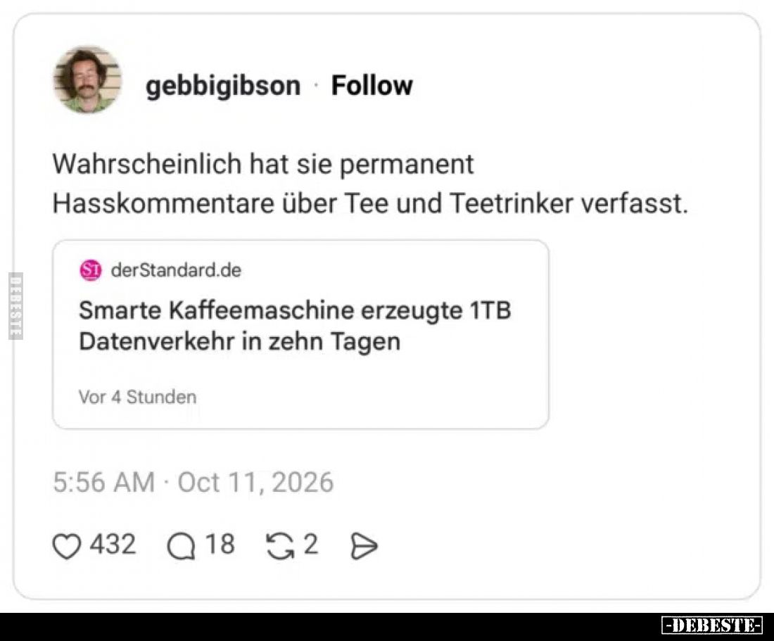 Wahrscheinlich hat sie permanent Hasskommentare über Tee und Teetrinker verfasst.

Smarte Kaffeemaschine erzeugte 1TB Daten...