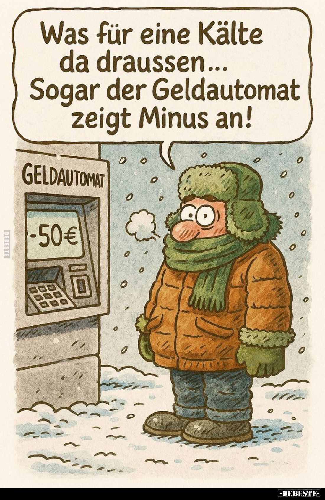Was für eine Kälte da draussen... 
Sogar der Geldautomat zeigt Minus an!
