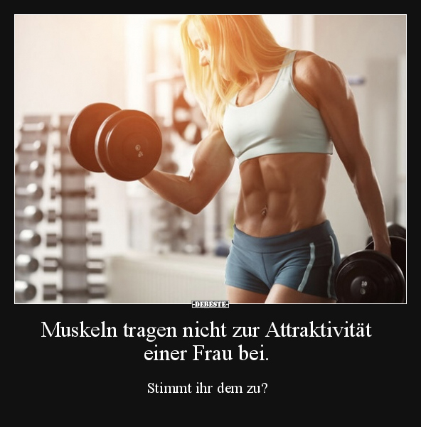 Muskeln tragen nicht zur Attraktivität einer Frau bei... - Lustige Bilder | DEBESTE.de