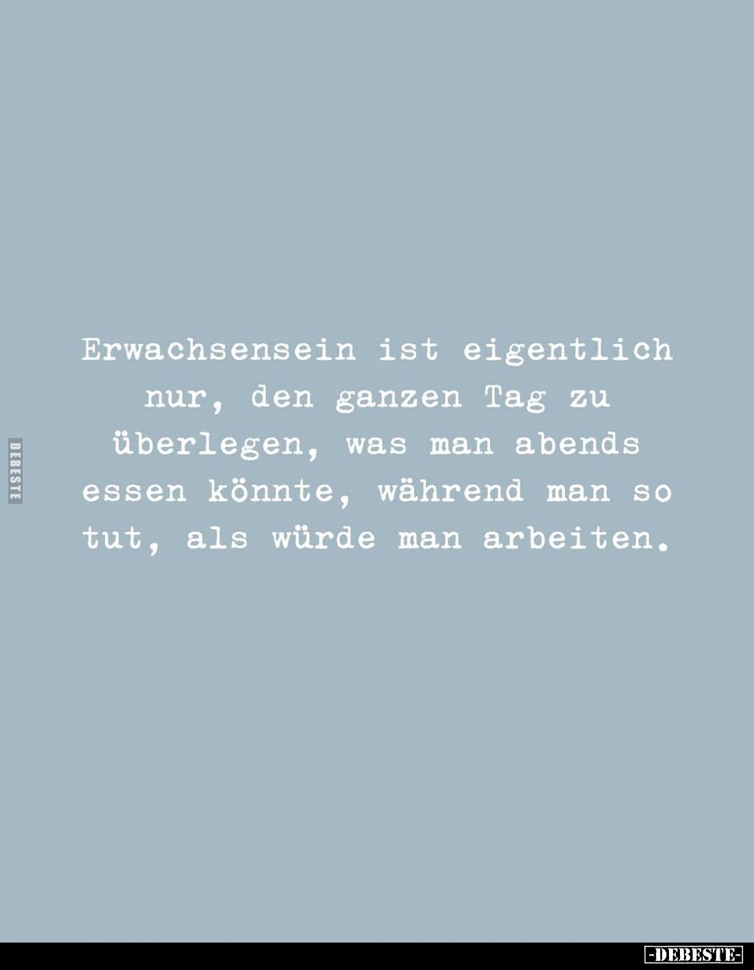 Erwachsensein ist eigentlich nur, den ganzen Tag zu.. - Lustige Bilder | DEBESTE.de