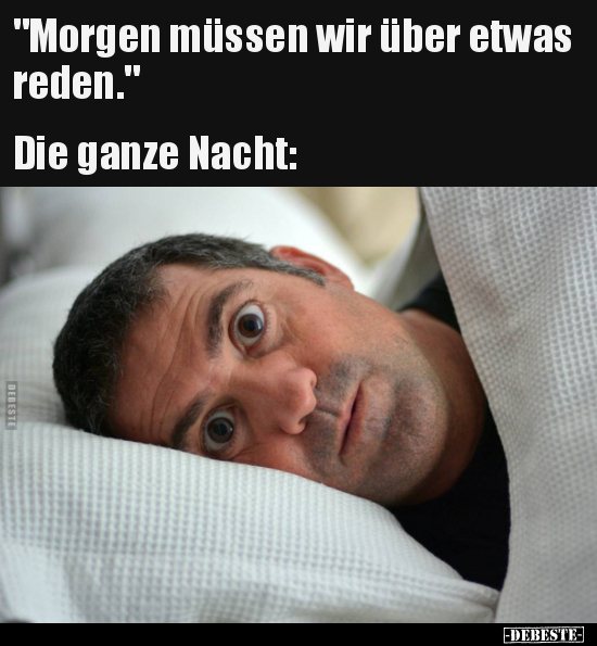 "Morgen müssen wir über etwas reden."  Die ganze Nacht: