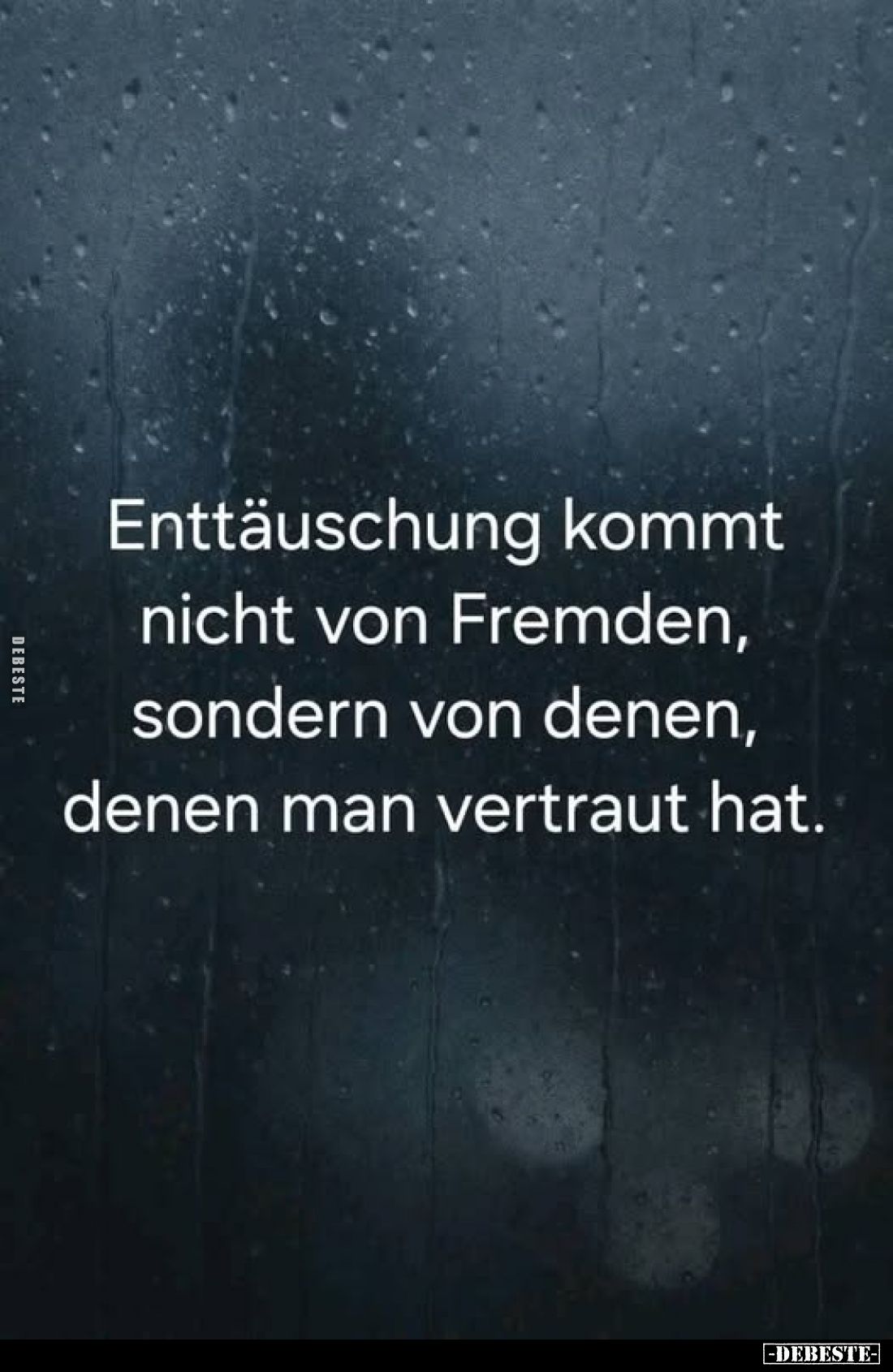 Enttäuschung kommt nicht von Fremden, sondern von denen, denen man vertraut hat.