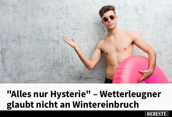 "Alles nur Hysterie" - Wetterleugner glaubt nicht an..