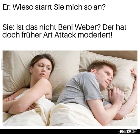 Er: Wieso starrt Sie mich so an?