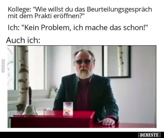 Kollege: "Wie willst du das Beurteilungsgespräch mit dem.." - Lustige Bilder | DEBESTE.de