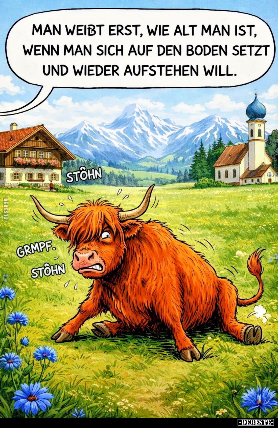 Man weißt erst, wie alt man ist, wenn man sich auf den Boden setzt und wieder aufstehen will.