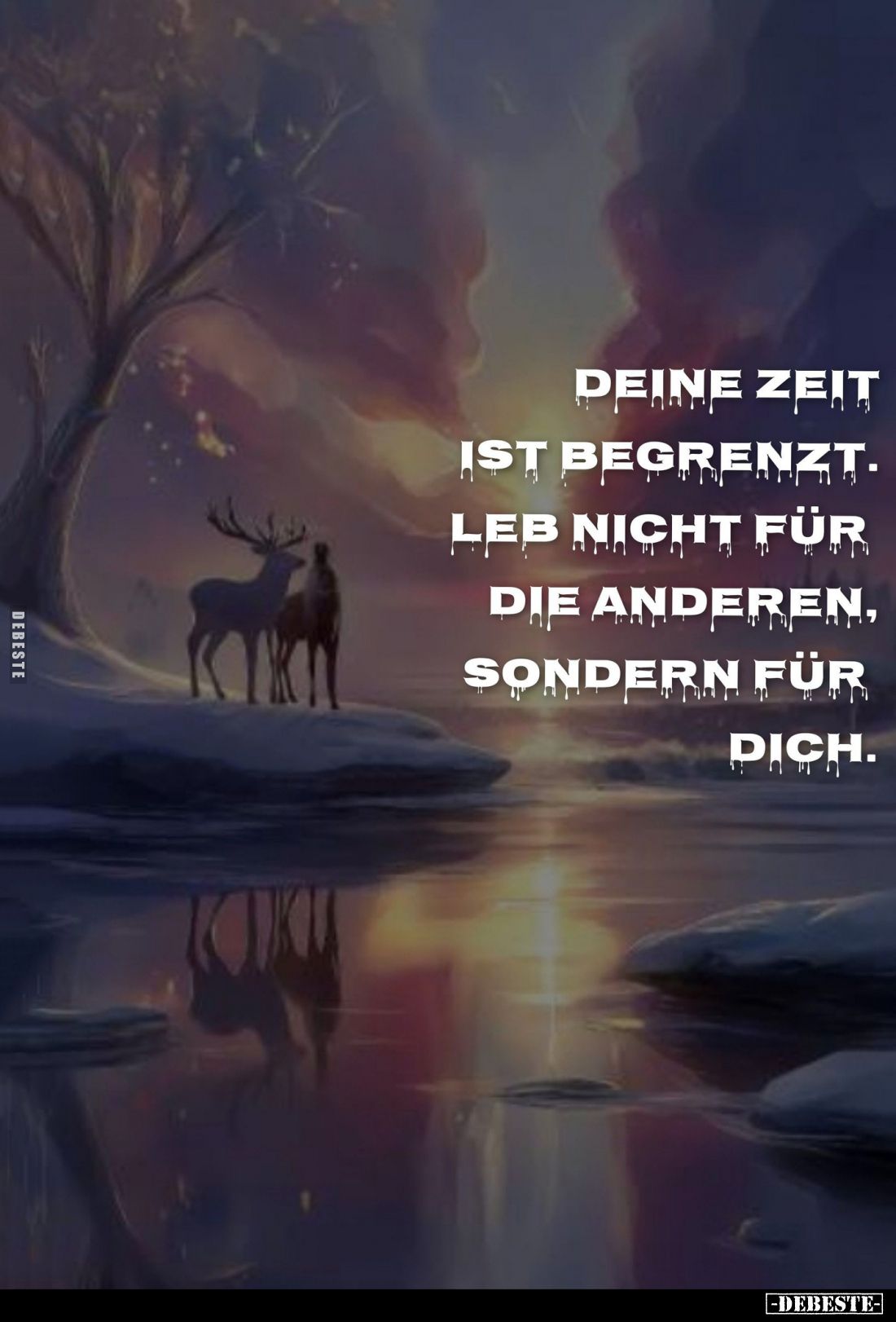 Deine Zeit ist begrenzt. Leb nicht für die anderen, sondern für dich.