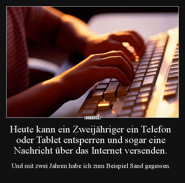 Heute kann ein Zweijähriger ein Telefon oder Tablet.. - Lustige Bilder | DEBESTE.de