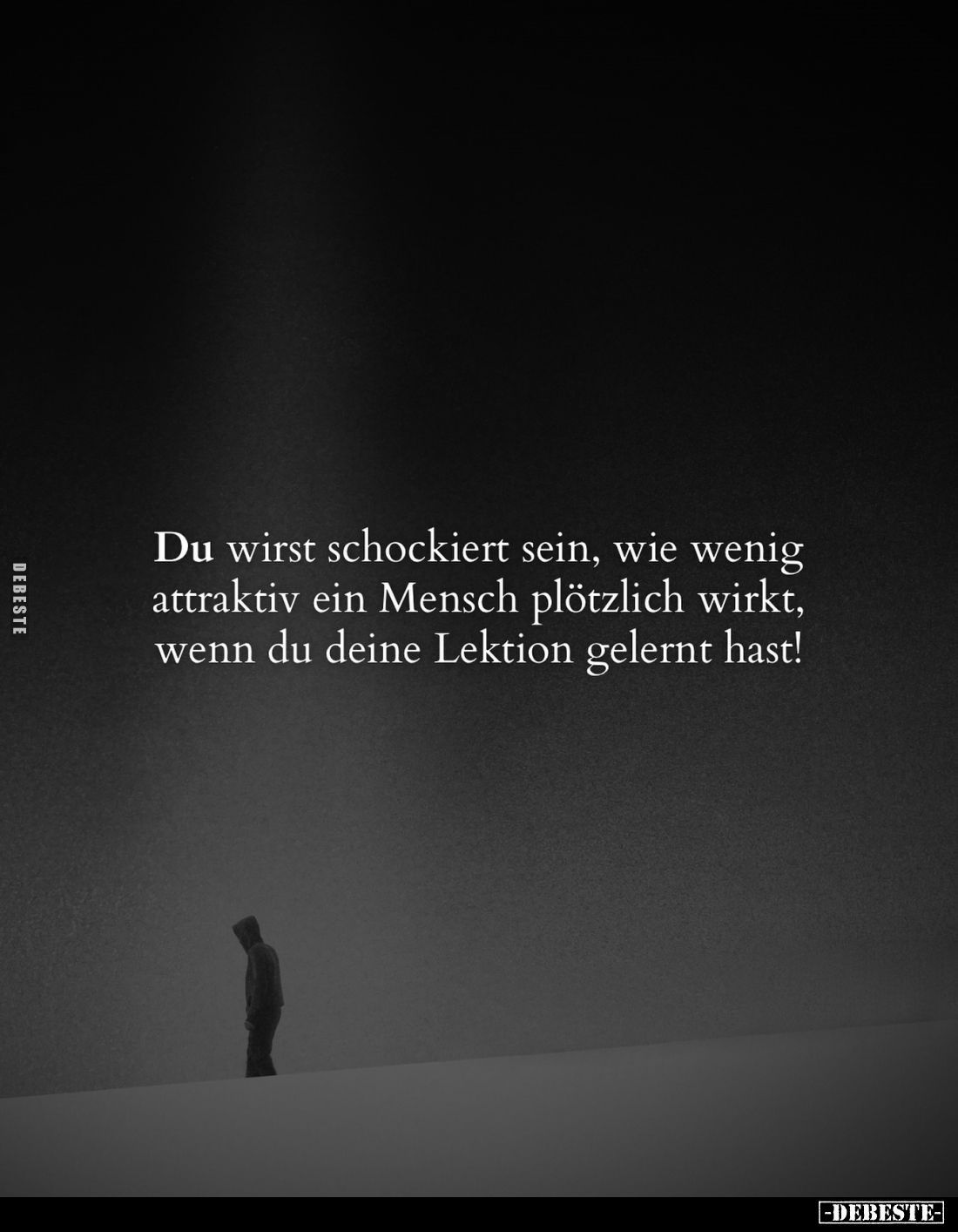 Du wirst schockiert sein, wie wenig attraktiv ein Mensch plötzlich wirkt, wenn du deine Lektion gelernt hast!