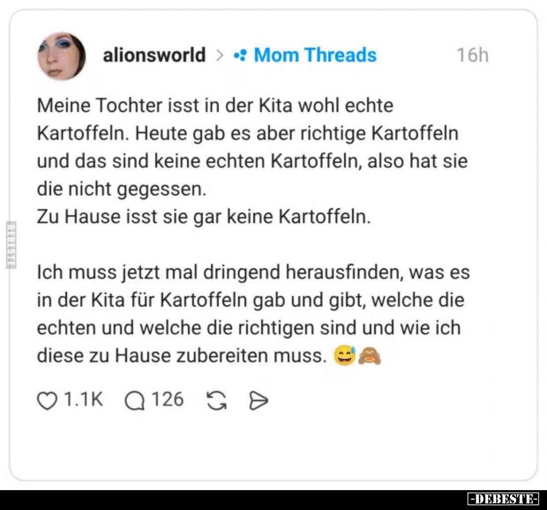 Meine Tochter isst in der Kita wohl echte Kartoffeln.
Heute gab es aber richtige Kartoffeln und das sind keine echten Kartof...