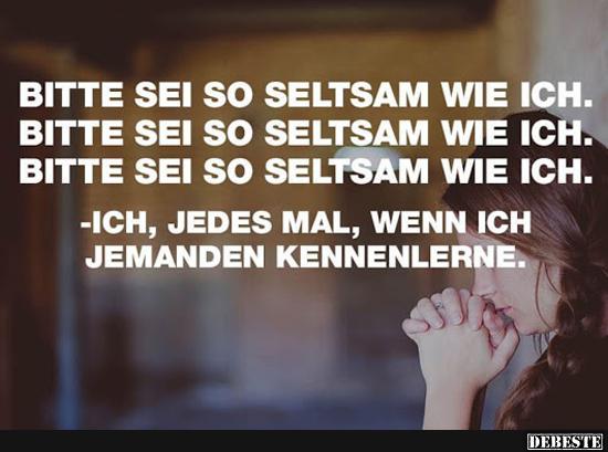 Bitte sei so seltsam wie ich..