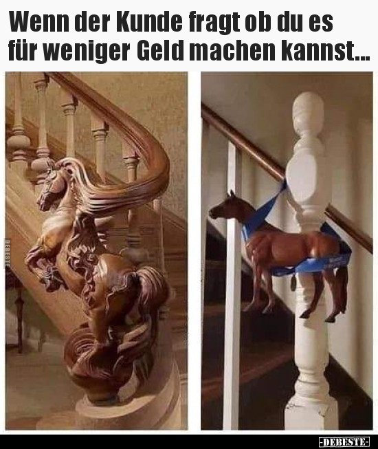 Wenn der Kunde fragt ob du es für weniger Geld machen..