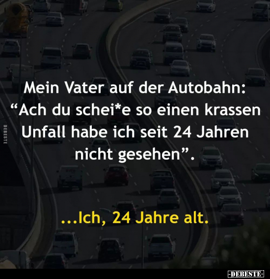 Mein Vater auf der Autobahn: "Ach du schei*e so einen.." - Lustige Bilder | DEBESTE.de
