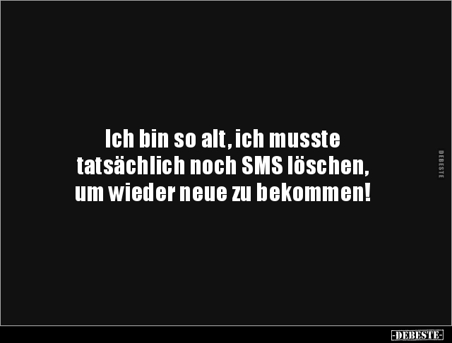 Ich bin so alt, ich musste tatsächlich noch SMS.. - Lustige Bilder | DEBESTE.de