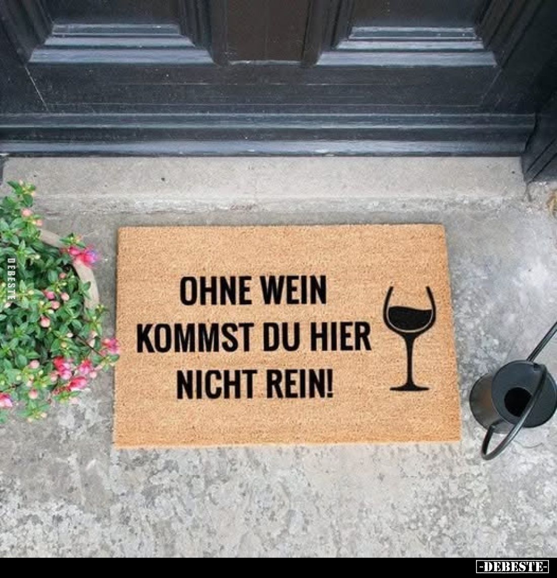Ohne Wein kommst du hier nicht rein!