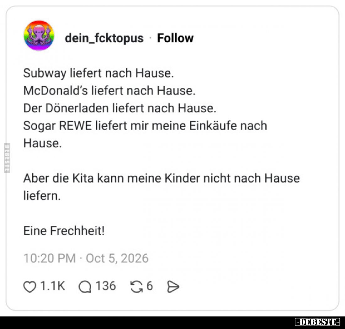 Subway liefert nach Hause.
McDonald’s liefert nach Hause.
Der Dönerladen liefert nach Hause.
Sogar REWE liefert mir meine ...