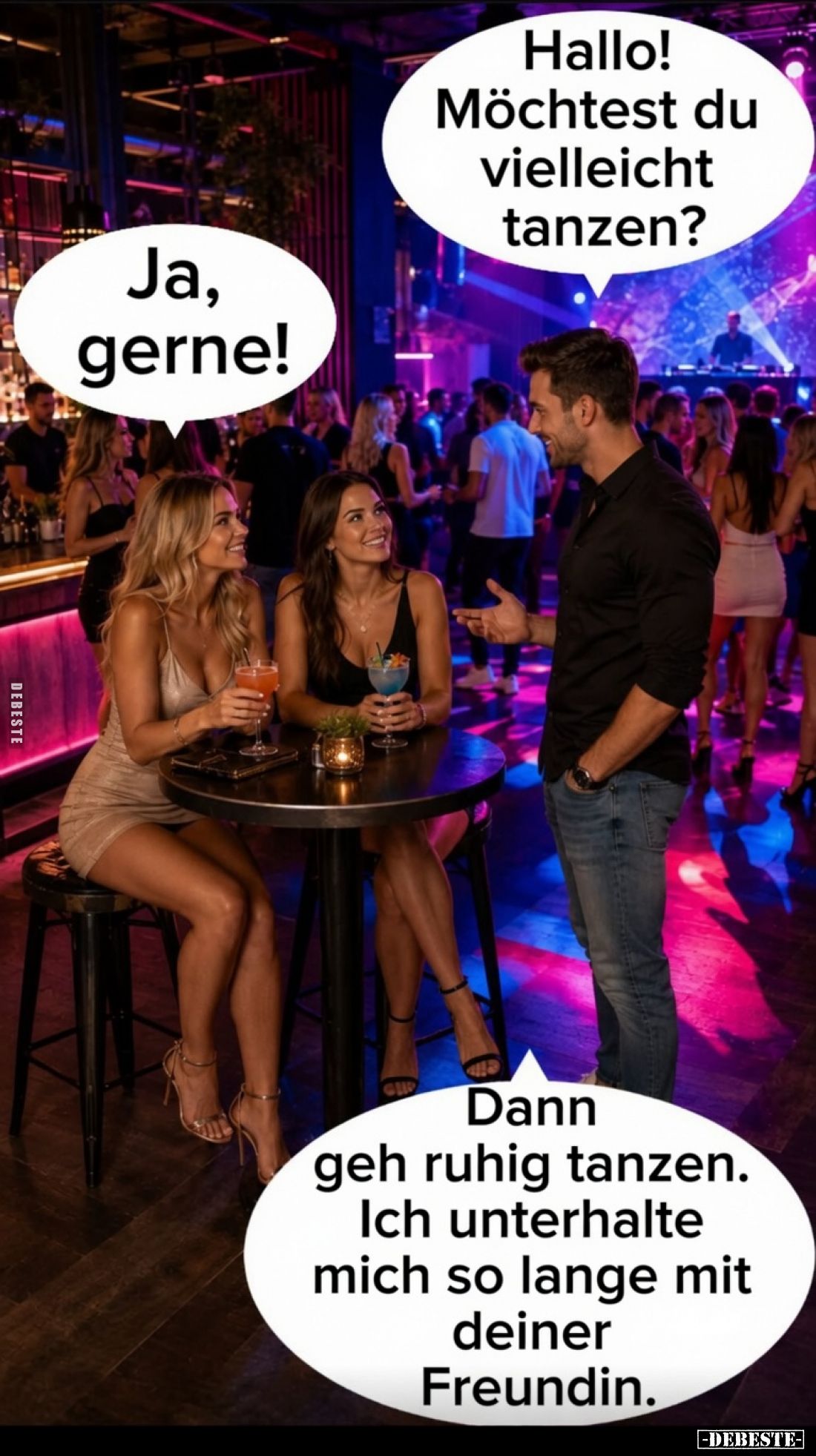 Hallo! Möchtest du vielleicht tanzen? -
Ja, gerne!
-
Dann geh ruhig tanzen. Ich unterhalte mich so lange mit deiner Freund...