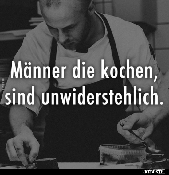 Männer die kochen, sind unwiderstehlich... - Lustige Bilder | DEBESTE.de