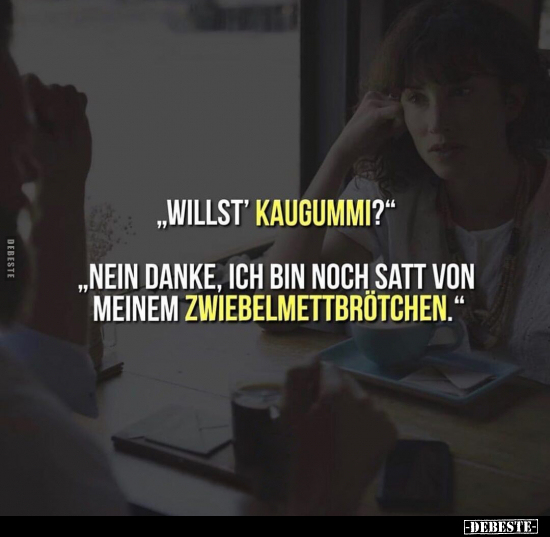 "Willst' Kaugummi?" "Nein danke, ich bin noch satt von.." - Lustige Bilder | DEBESTE.de