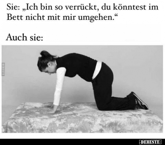 Sie: "Ich bin so verrückt, du könntest im Bett nicht mit.." - Lustige Bilder | DEBESTE.de