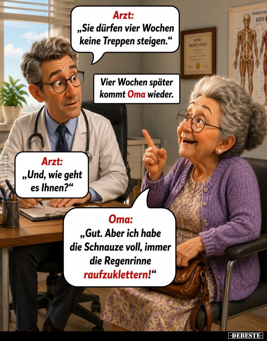 Arzt: „Sie dürfen vier Wochen keine Treppen steigen.“
Vier Wochen später kommt Oma wieder.
Arzt: „Und, wie geht es Ihnen?“...
