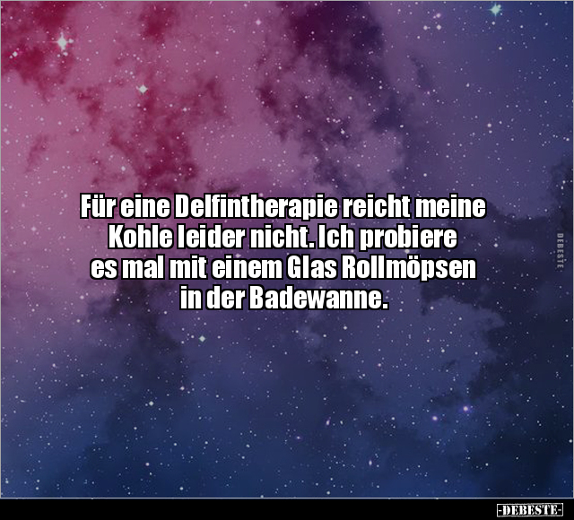 Für eine Delfintherapie reicht meine Kohle leider nicht... - Lustige Bilder | DEBESTE.de