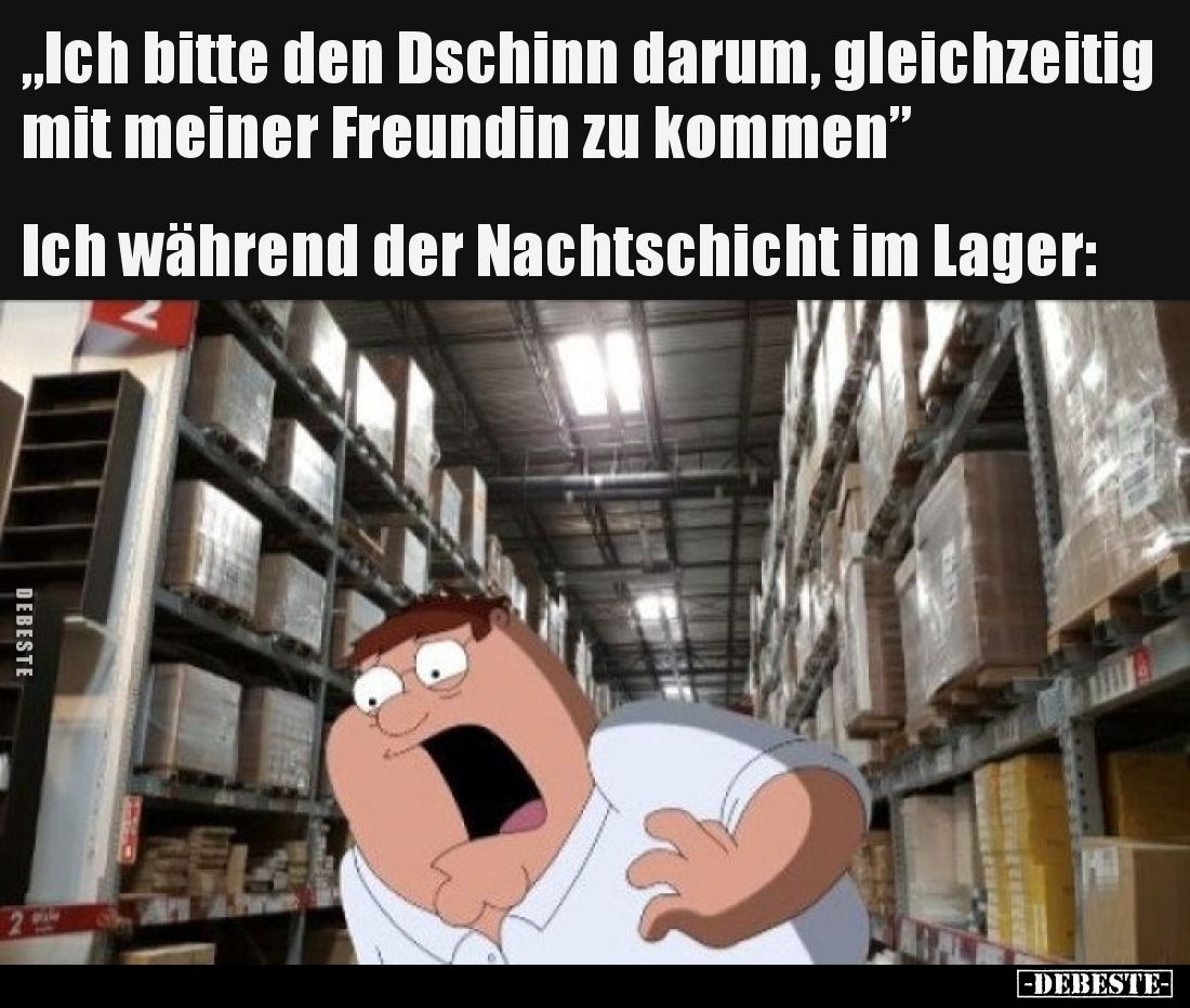 „Ich bitte den Dschinn darum, gleichzeitig mit meiner Freundin zu kommen”

Ich während der Nachtschicht im Lager: