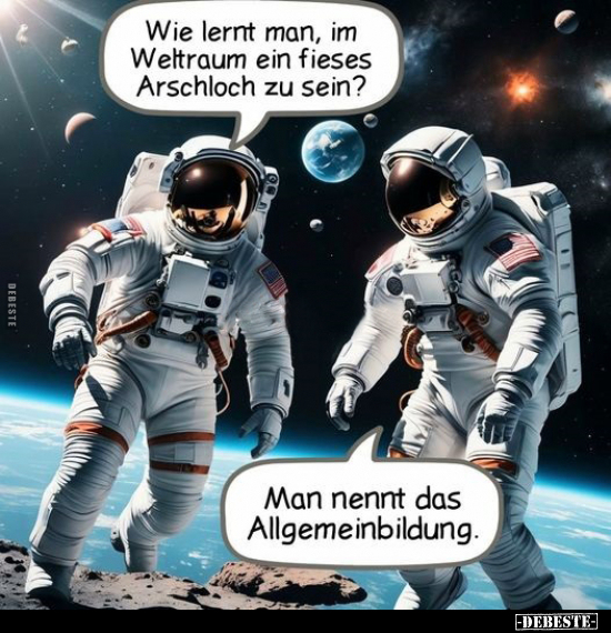 Wie lernt man, im Weltraum ein fieses Arschloch zu.. - Lustige Bilder | DEBESTE.de