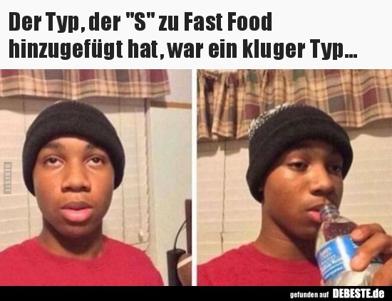 Der Typ, der "S" zu Fast Food  hinzugefügt hat, war ein.. - Lustige Bilder | DEBESTE.de