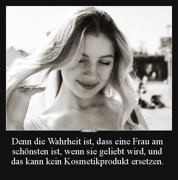 Denn die Wahrheit ist, dass eine Frau am schönsten ist.. - Lustige Bilder | DEBESTE.de