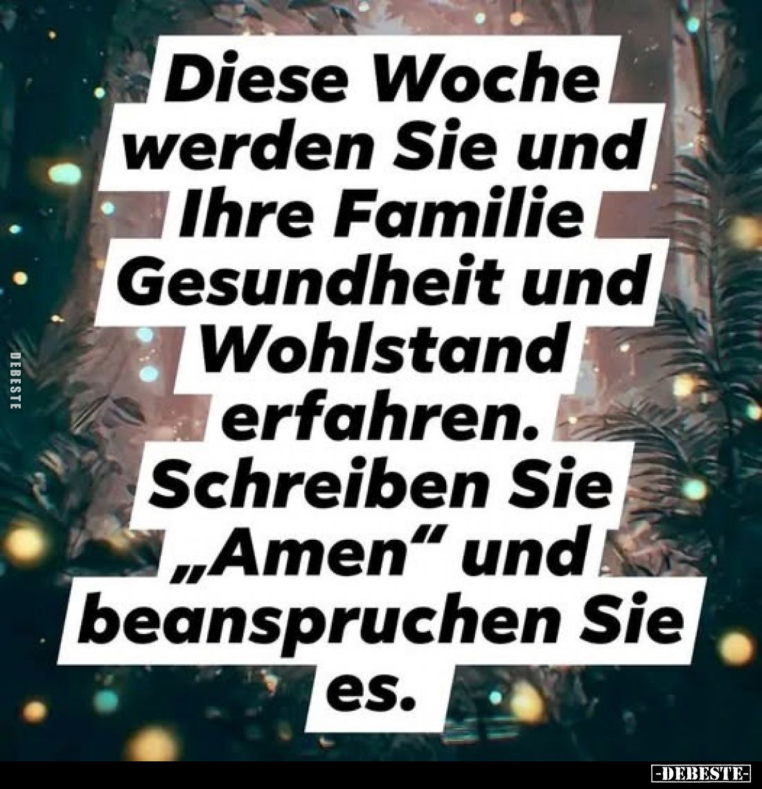Diese Woche werden Sie und Ihre Familie Gesundheit und Wohlstand erfahren. Schreiben Sie "Amen" und beanspruchen Si...