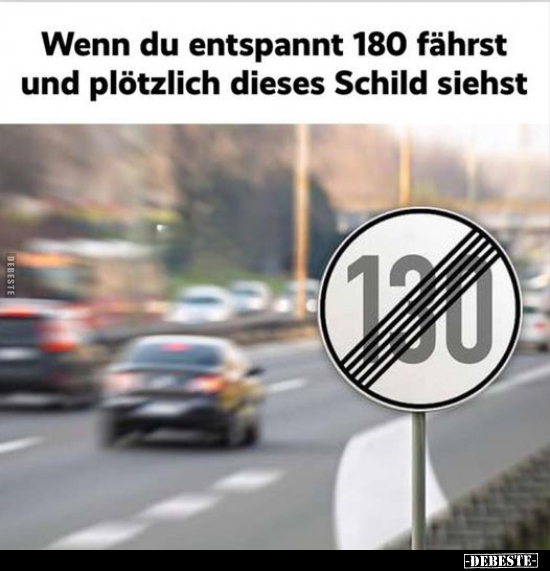 Wenn du entspannt 180 fährst und plötzlich dieses Schild siehst.. - Lustige Bilder | DEBESTE.de