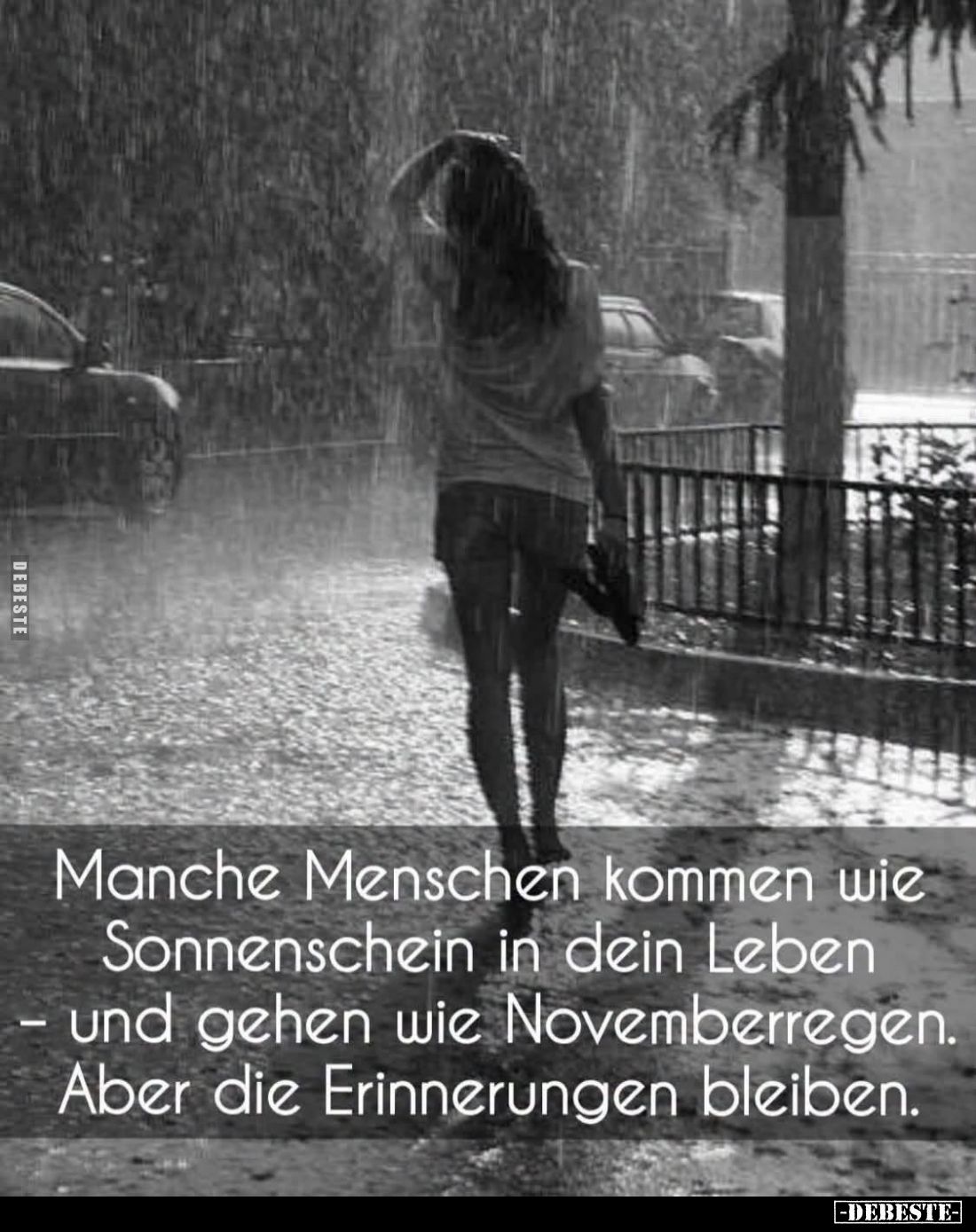 Manche Menschen kommen wie Sonnenschein in dein Leben und gehen wie Novemberregen. Aber die Erinnerungen bleiben.