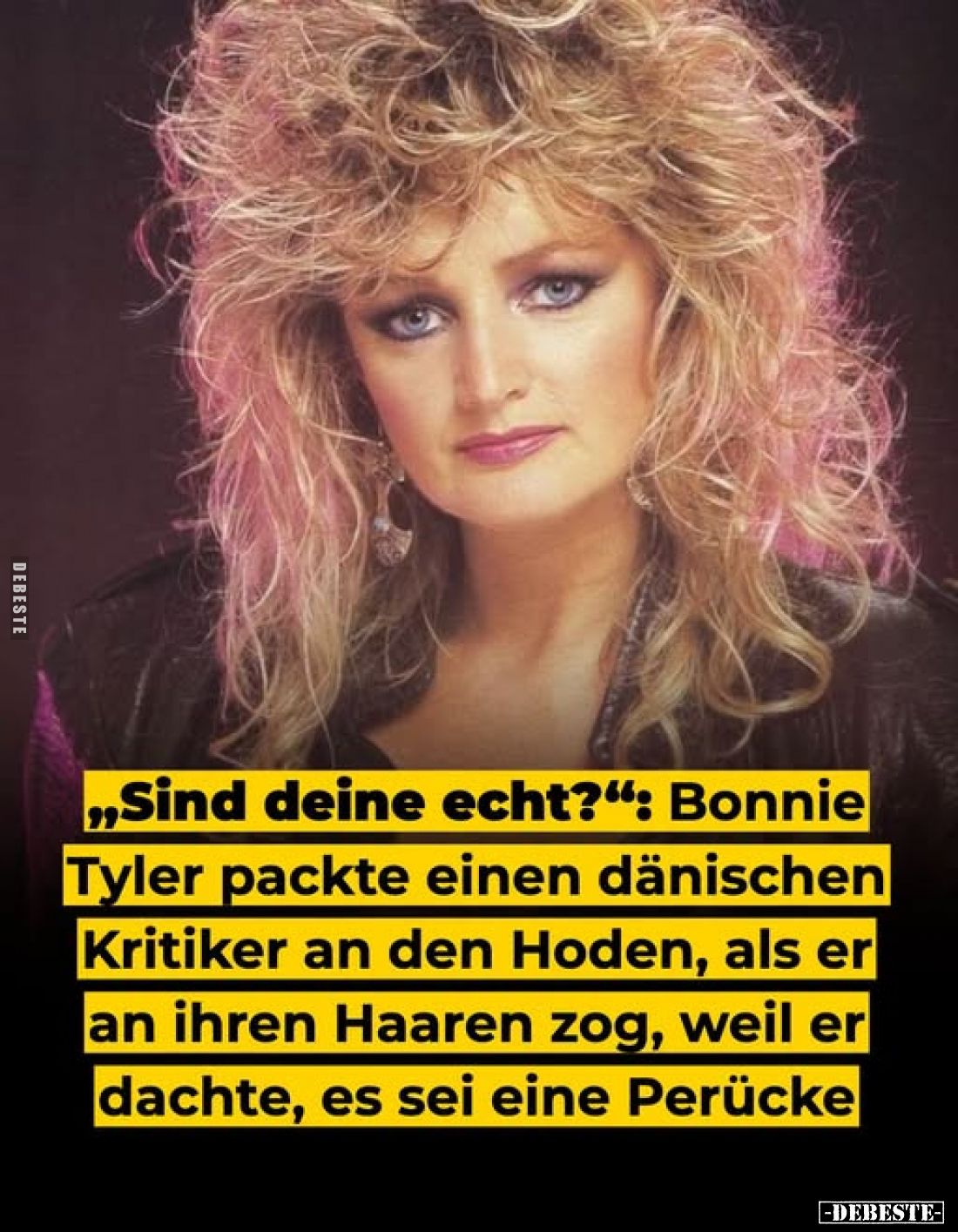 „Sind deine echt?": Bonnie
Tyler packte einen dänischen Kritiker an den Hoden, als er an ihren Haaren zog, weil er dach...
