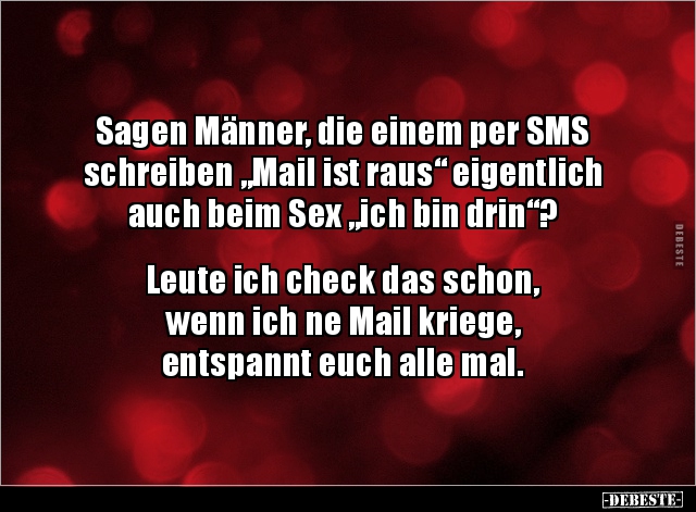 Sagen Männer, die einem per SMS schreiben "Mail ist raus".. - Lustige Bilder | DEBESTE.de
